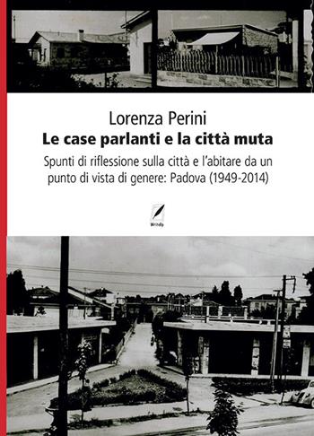 Le case parlanti e la città muta. Spunti di riflessione sulla città e l'abitare da un punto di vista di genere: Padova (1949-2014) - Lorenza Perini - Libro WriteUp 2023 | Libraccio.it