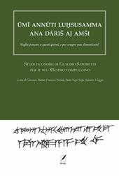 Umi annûti luhsasamma ana dariš aj amši. Voglio pensare a questi giorni, e per sempre non dimenticare! Studi in onore di Claudio Saporetti per il suo 85esimo compleanno