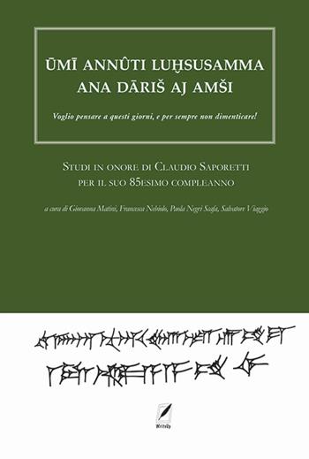 Umi annûti luhsasamma ana dariš aj amši. Voglio pensare a questi giorni, e per sempre non dimenticare! Studi in onore di Claudio Saporetti per il suo 85esimo compleanno  - Libro WriteUp 2023 | Libraccio.it