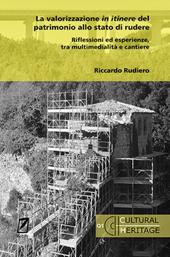 La valorizzazione in itinere del patrimonio allo stato di rudere. Riflessioni ed esperienze, tra multimedialità e cantiere