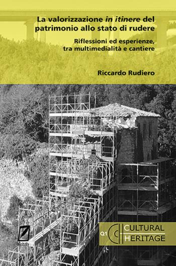 La valorizzazione in itinere del patrimonio allo stato di rudere. Riflessioni ed esperienze, tra multimedialità e cantiere - Riccardo Rudiero - Libro WriteUp 2024, Cultural heritage | Libraccio.it