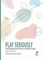 Play seriously. The transformative power of video games