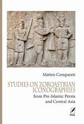 Studies on zoroastrian iconographies from Pre-Islamic Persia and Central Asia