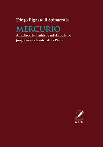 Mercurio. Amplificazioni mitiche sul simbolismo junghiano-alchemico della Pietra - Diego Pignatelli Spinazzola - Libro WriteUp 2024 | Libraccio.it