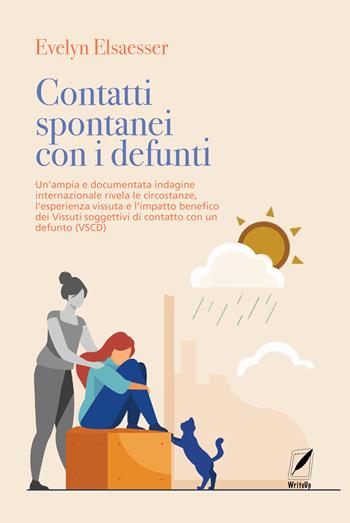 Contatti spontanei con i defunti. Un'ampia e documentata indagine internazionale rivela le circostanze, l'esperienza vissuta e l'impatto benefico dei vissuti soggettivi di contatto con un defunto (VSCD) - Evelyn Elsaesser - Libro WriteUp 2024 | Libraccio.it