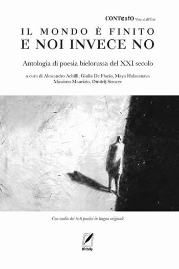 Il mondo è finito e noi invece no. Antologia di poesia bielorussa del XXI secolo. Con testi poetici in lingua originale  - Libro WriteUp 2024 | Libraccio.it