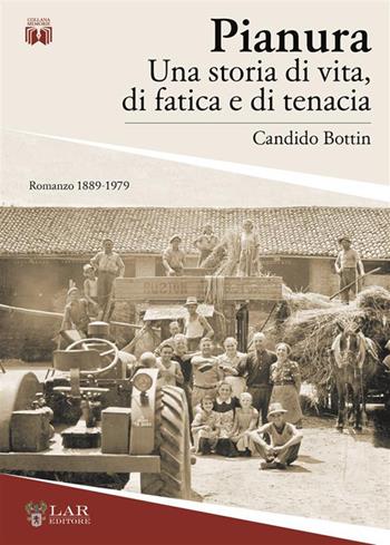 Pianura. Una storia di vita, di fatica e di tenacia - Candido Bottin - Libro LAReditore 2023 | Libraccio.it