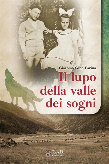 Il lupo della valle dei sogni - Giacomo Gino Farina - Libro LAReditore 2023 | Libraccio.it
