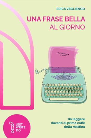 Una frase bella al giorno (da leggere davanti al primo caffè della mattina). Nuova ediz. - Erica Vagliengo - Libro LAReditore 2023 | Libraccio.it