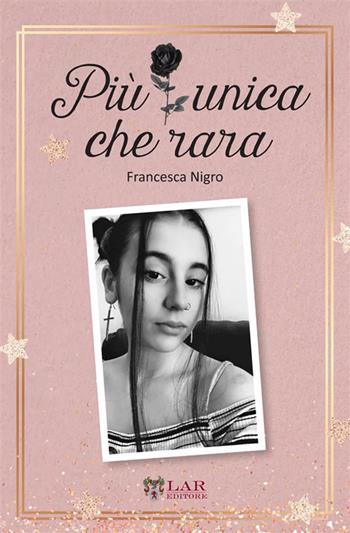 Più unica che rara - Francesca Nigro - Libro LAReditore 2023 | Libraccio.it