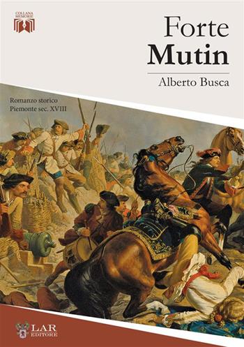 Forte Mutin - Alberto Busca - Libro LAReditore 2024 | Libraccio.it
