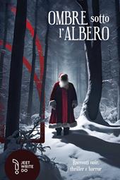 Ombre sotto l'albero. Racconti noir per un bianco Natale