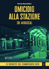 Omicidio alla stazione (di Airasca). Le inchieste del commissario Nick. Vol. 1
