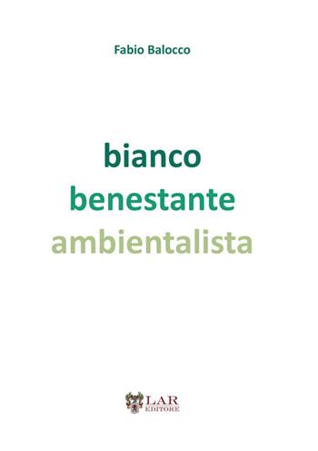 Bianco benestante ambientalista. Natura e società a cavallo di due secoli - Fabio Balocco - Libro LAReditore 2025 | Libraccio.it