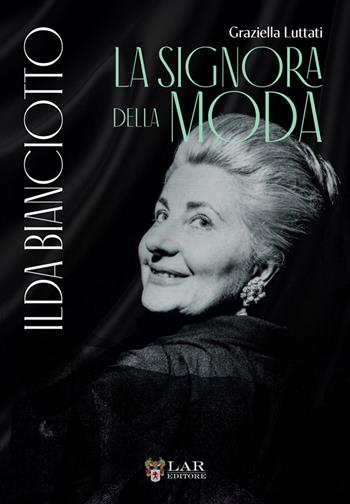 Ilda Bianciotto. La signora della moda - Graziella Luttati - Libro LAReditore 2025 | Libraccio.it