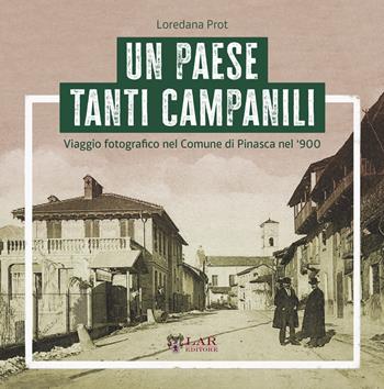 Un paese tanti campanili. Viaggio fotografico nel Comune di Pinasca nel '900. Ediz. illustrata - Loredana Prot - Libro LAReditore 2025 | Libraccio.it