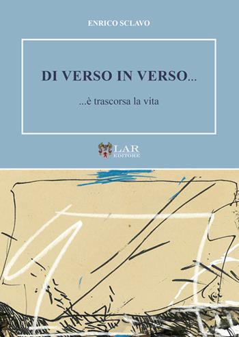 Di verso in verso......è trascorsa la vita - Enrico Sclavo - Libro LAReditore 2025 | Libraccio.it