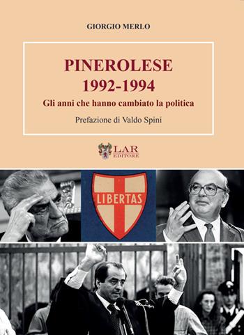 Pinerolese 1992-1994. Gli anni che hanno cambiato la politica - Giorgio Merlo - Libro LAReditore 2025 | Libraccio.it
