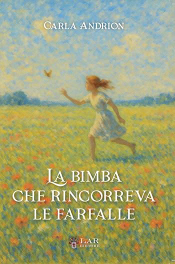La bimba che rincorreva le farfalle - Carla Andrion - Libro LAReditore 2026 | Libraccio.it