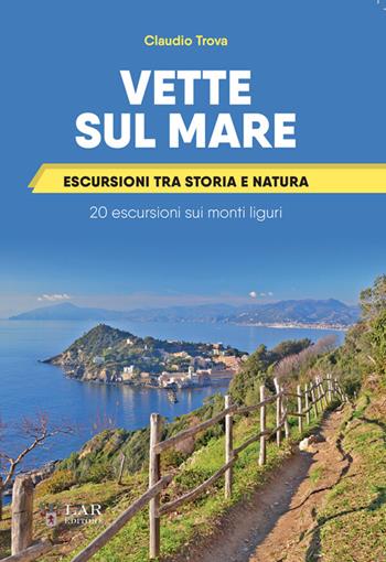Vette sul mare. Escursioni tra storia e natura - Claudio Trova - Libro LAReditore 2026 | Libraccio.it