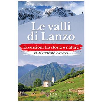Le valli di Lanzo. Escursioni tra storia e natura - Gian Vittorio Avondo - Libro LAReditore 2026 | Libraccio.it