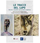 Le tracce del lupo. Storie e racconti sul grande predatore