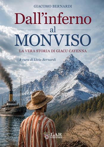 Dall'inferno al Monviso. La vera storia di Giacu Cayenna - Giacomo Bernardi - Libro LAReditore 2026 | Libraccio.it