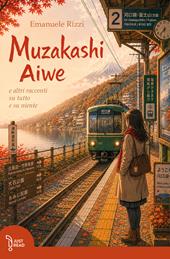 Muzakashi Aiwe e altri racconti su tutto e su niente