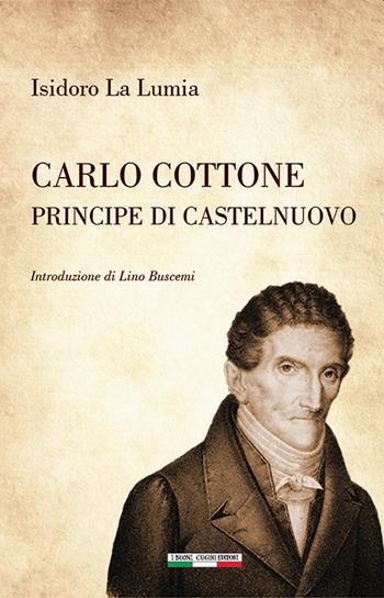 Carlo Cottone Principe di Castelnuovo - Isidoro La Lumia - Libro I Buoni Cugini 2023, Risorgimentalia | Libraccio.it