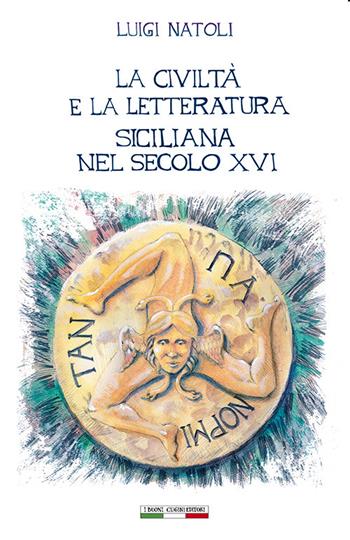 La civiltà e la letteratura siciliana nel secolo XVI - Luigi Natoli - Libro I Buoni Cugini 2023, Opere di Luigi Natoli | Libraccio.it