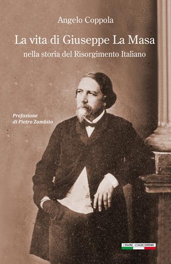 La vita di Giuseppe La Masa. Nella storia del Risorgimento italiano - Angelo Coppola - Libro I Buoni Cugini 2023, Risorgimentalia | Libraccio.it