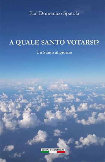 A quale Santo votarsi? Un Santo al giorno - Domenico Spatola - Libro I Buoni Cugini 2023, Frammenti di idee | Libraccio.it