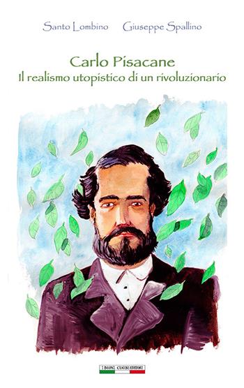 Carlo Pisacane il realismo utopistico di un rivoluzionario - Santo Lombino, Giuseppe Spallino - Libro I Buoni Cugini 2024, Risorgimentalia | Libraccio.it