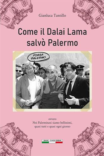 Come il Dalai Lama salvò Palermo. Ovvero noi Palermitani siamo bellissimi, quasi tutti e quasi ogni giorno - Gianluca Tantillo, Anna Squatrito, Ivo Tiberio Ginevra - Libro I Buoni Cugini 2025, Albatro randagio | Libraccio.it