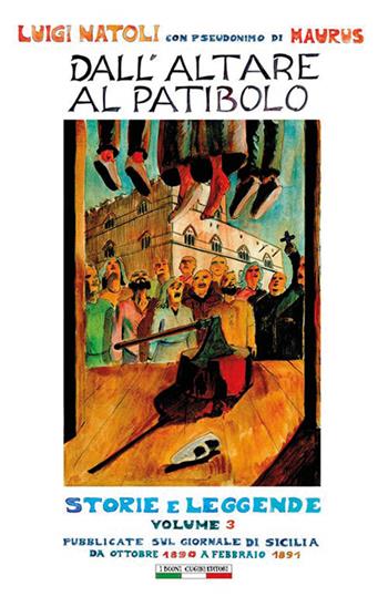 Dall'altare al patibolo. Storie e leggende. Vol. 3 - Luigi Natoli - Libro I Buoni Cugini 2026, Opere di Luigi Natoli | Libraccio.it