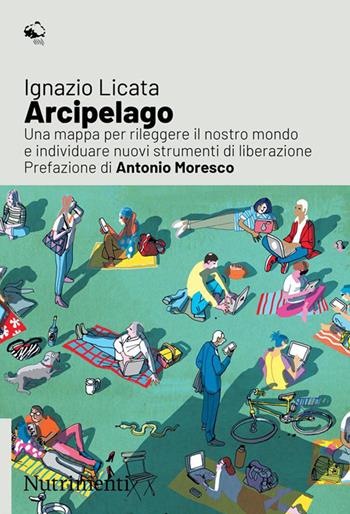 Arcipelago. Una mappa per rileggere il nostro mondo e individuare nuovi strumenti di liberazione - Ignazio Licata - Libro Nutrimenti 2023, Igloo | Libraccio.it