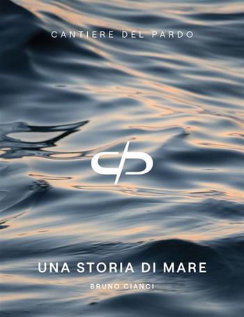 Cantiere del Pardo. Una storia di mare - Bruno Cianci - Libro Nutrimenti 2023, Fuori collana | Libraccio.it