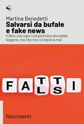 Salvarsi da bufale e fake news. Il libro che ogni complottista dovrebbe leggere, ma che non comprerà mai