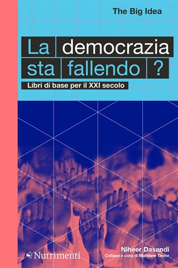 La democrazia sta fallendo? Libri di base per il XXI secolo - Niheer Dasandi - Libro Nutrimenti 2024, The Big Idea. Libri di base per il XXI secolo | Libraccio.it