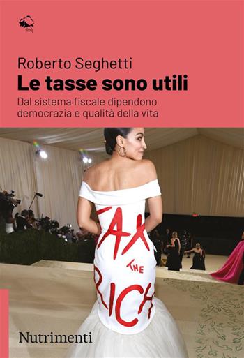 Le tasse sono utili. Dal sistema fiscale dipendono democrazia e qualità della vita - Roberto Seghetti - Libro Nutrimenti 2024, Igloo | Libraccio.it