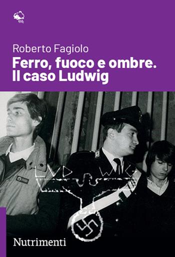 Ferro, fuoco e ombre. Il caso Ludwig - Roberto Fagiolo - Libro Nutrimenti 2024, Igloo | Libraccio.it