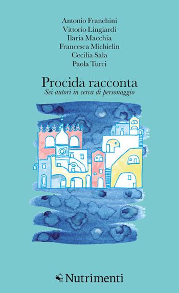 Procida racconta 2024. Sei autori in cerca di personaggio  - Libro Nutrimenti 2024, L' isola di Arturo | Libraccio.it