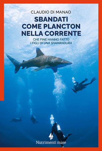 Sbandati come plancton nella corrente. Che fine hanno fatto «I figli di una Shamandura» - Claudio Di Manao - Libro Nutrimenti 2025, Nautilus | Libraccio.it