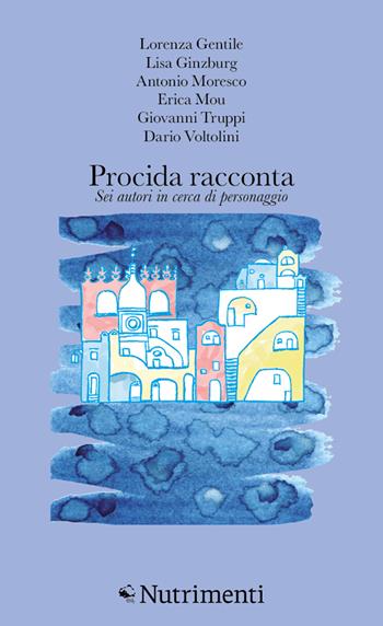 Procida racconta 2025. Sei autori in cerca di personaggio  - Libro Nutrimenti 2025, L' isola di Arturo | Libraccio.it