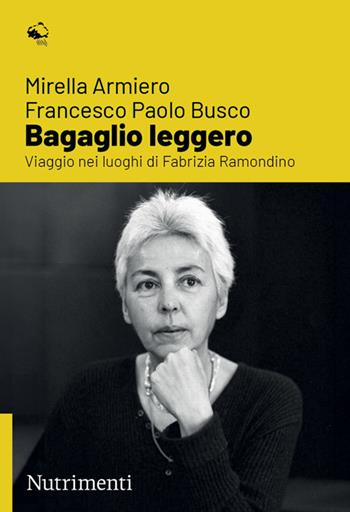 Bagaglio leggero. Viaggio nei luoghi di Fabrizia Ramondino - Mirella Armiero, Francesco Paolo Busco - Libro Nutrimenti 2025, Igloo | Libraccio.it