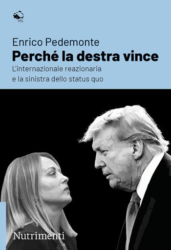 Perché la destra vince. L'internazionale reazionaria e la sinistra dello status quo - Enrico Pedemonte - Libro Nutrimenti 2026, Igloo | Libraccio.it