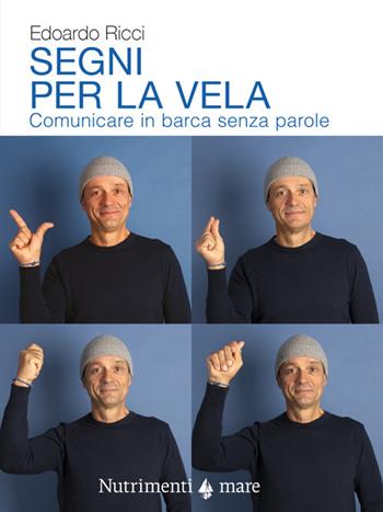 Segni per la vela. Comunicare in barca senza parole - Edoardo Ricci - Libro Nutrimenti 2026, Transiti Blu. Tecnica | Libraccio.it