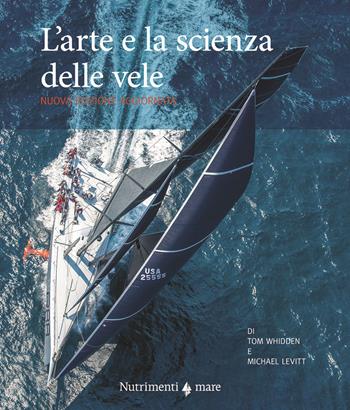 L'arte e la scienza delle vele - Tom Whidden, Michael Levitt - Libro Nutrimenti 2025, Fuori collana | Libraccio.it