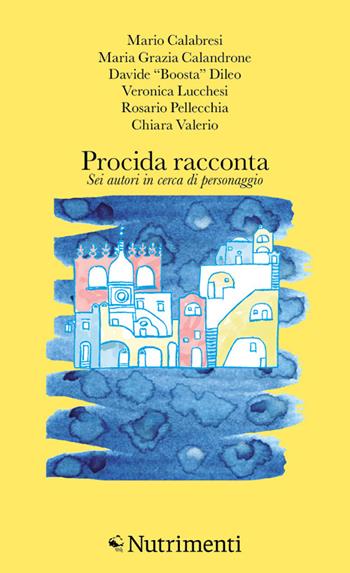 Procida racconta 2026. Sei autori in cerca di personaggio  - Libro Nutrimenti 2026, L' isola di Arturo | Libraccio.it