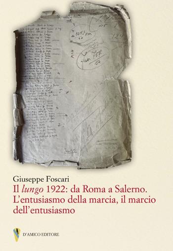 Il lungo 1922: da Roma a Salerno. L'entusiasmo della marcia il marcio dell'entusiasmo - Giuseppe Foscari - Libro D'Amico Editore 2023, Documenta | Libraccio.it